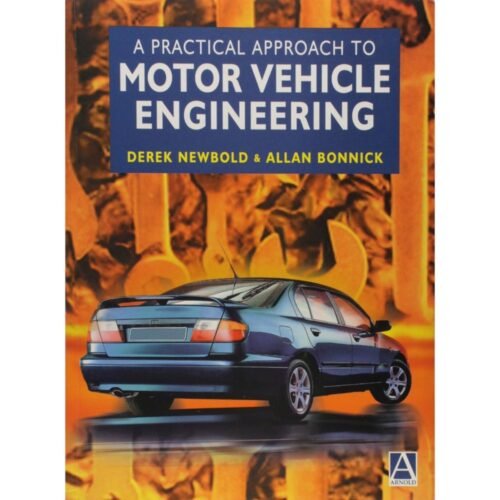 A Practical Approach To Motor Vehicle Engineering by Derek Newbold