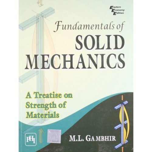 Fundamentals of Solid Mechanics A Treatise on Strength of Materials by ML Gambhir