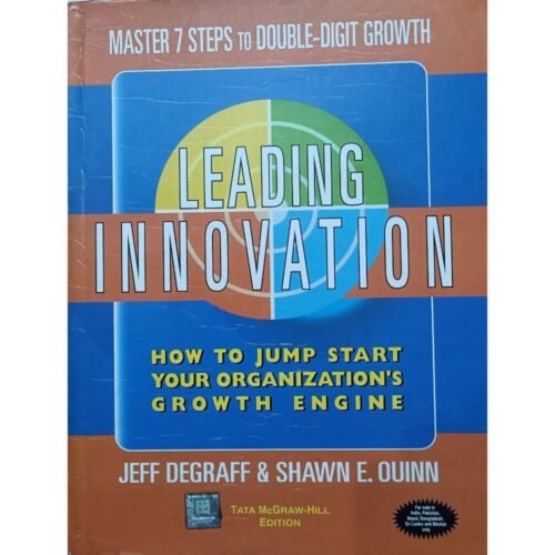Leading Innovation How To Jump Start Your Organization's Growth Engine by Jeff DeGraff
