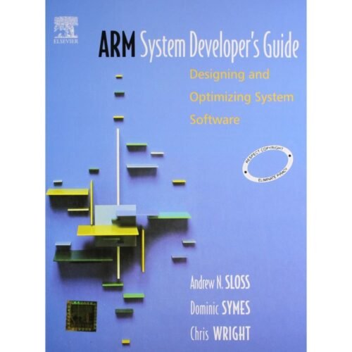 ARM System Developer's Guide Designing and Optimizing System Software by Andrew N Sloss