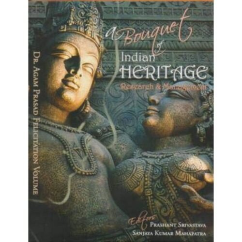 A Bouquet of Indian Heritage, Research and Management by Agam Kala Prakasha