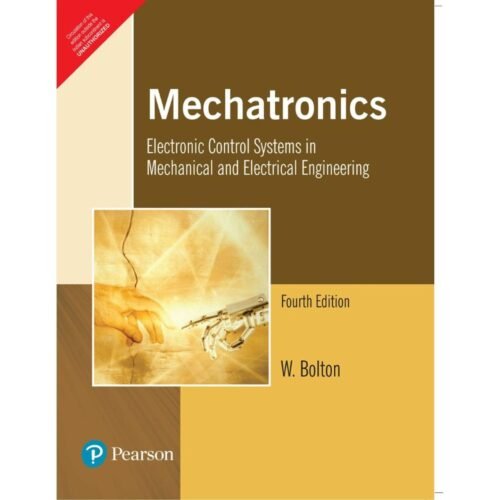 Mechatronics: Electronic Control Systems in Mechanical and Electrical Engineering 4th Edition by W Bolton