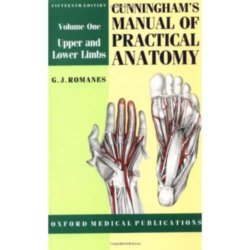 Cunninggham's Manual of Practical Anatomy Volume 1-Upper and lower limbs by GJ Romanes