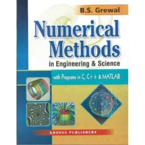 Numerical Methods in Engineering and Science: with Programs in C and C++ by BS Grewal
