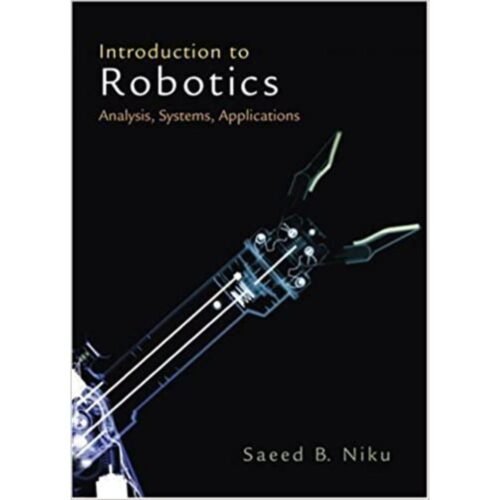Introduction To Robotics Analysis Systems Applications by Saeed B Niku