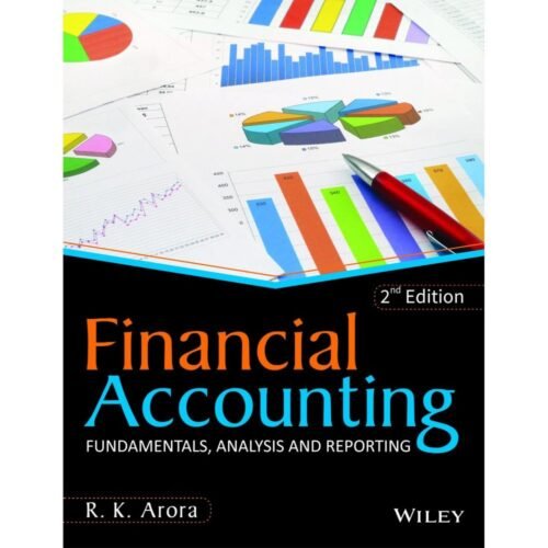 Financial Accounting Fundamentals Analysis and Reporting 2nd Editon by RK Arora