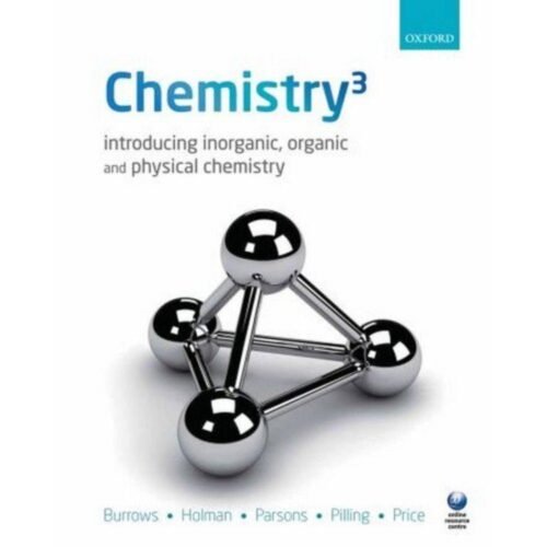 Chemistry³ Introducing Inorganic, Organic and Physical Chemistry by Andy Burrows, Andy Parsons, Gareth Price