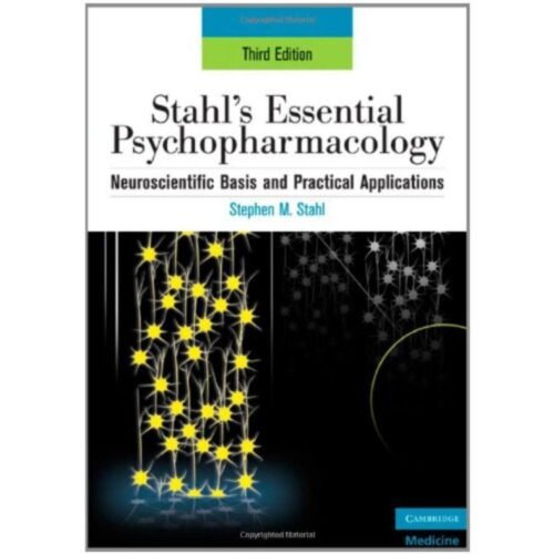 Stahl's Essential Psychopharmacology Neuroscientific Basis and Practical Applications by Stephen M Stahl, Nancy Muntner