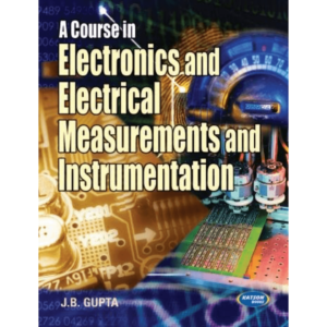 A Course In Electrical & Electronics Measurement & Instrumentation by JB Gupta