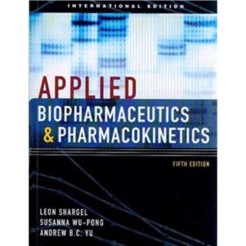 Applied Biopharmaceutics & Pharmacokinetics 5th Edition by Leon Shargel, Susanna Wu-Pong