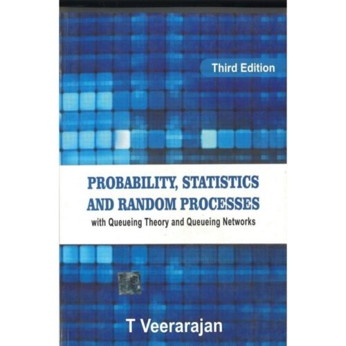 Probability, Statistics and Random with Queueing Theory and Queueing Networks For Anna University by T Veerarajan