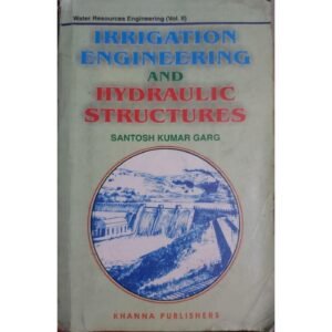 Water Resources Engineering Irrigation Engineering & Hydraulic Structures Volume 2 by Santosh Kumar Garg