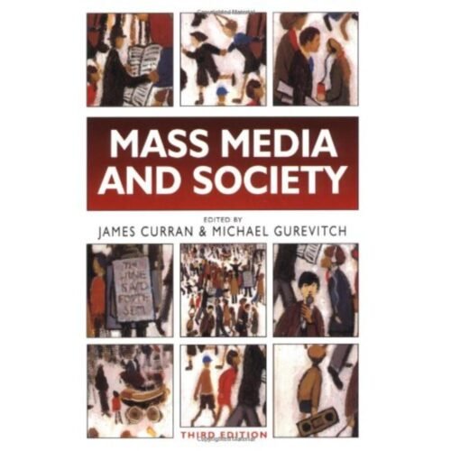 Mass Media and Society by James Curran, Michael Gurevitch