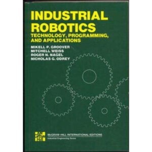 Industrial Robotics Technology Programming And Applications by Mikell Groover