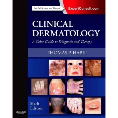 Clinical Dermatology A Color Guide to Diagnosis and Therapy by Thomas P Habif