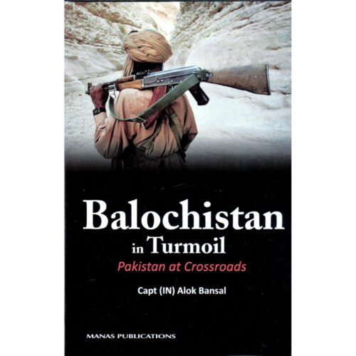 Balochistan in Trumoil Pakistan at Crossroads by Alok Bansal