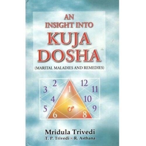 An Insight into Kuja Dosha Marital Maladies and Remedies by Mridula Trivedi