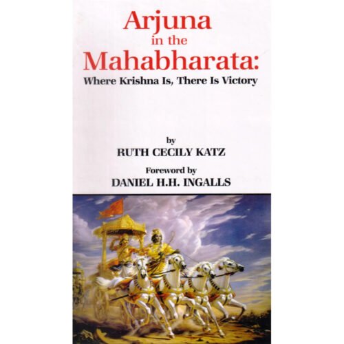 Arjuna in the Mahabharata Where Krishna is, There is Victory by Ruth Cecily Katz