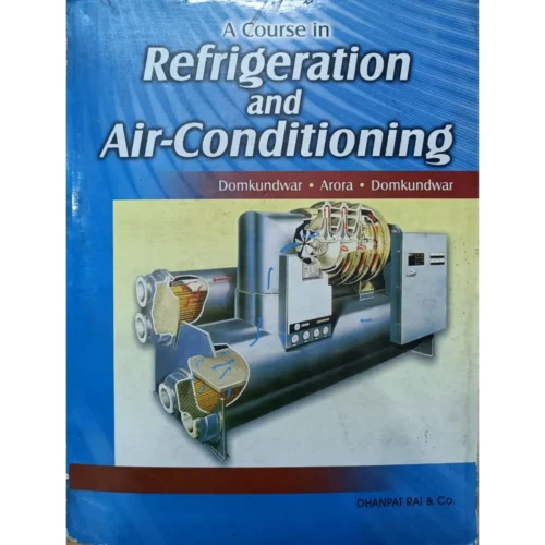 A Course In Refrigeration And Air Conditioning by Domkundwar